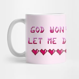 God Won't Let Me Die Mug